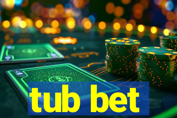 tub bet